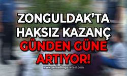 Zonguldak'ta haksız kazanç gün geçtikçe artıyor!
