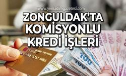 Zonguldak'ta komisyonlu kredi işleri