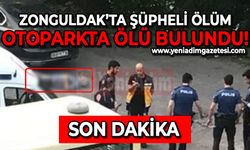 Zonguldak’ta şüpheli ölüm: Otoparkta ölü bulundu!