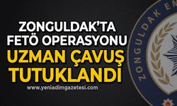 Zonguldak'ta FETÖ Operasyonu: Uzman Çavuş tutuklandı!