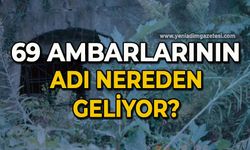 69 Ambarlarının adı nerden geliyor?