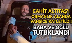 Cahit Altıtaş cinayetinde baba ve oğlu tutuklandı!