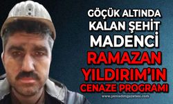 Göçük altında kalan Şehit Madenci Ramazan Yıldırım’ın cenaze programı açıklandı