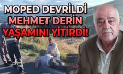 Mehmet Derin mopedin devrilmesi sonucu yaşamını yitirdi
