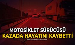 Motosiklet sürücüsü kazada hayatını kaybetti