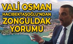 Vali Osman Hacıbektaşoğlu'ndan Zonguldak yorumu: Zonguldak güçlü bir şehir