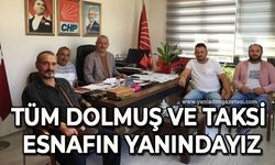 "Tüm dolmuş ve taksi esnafın yanındayız"