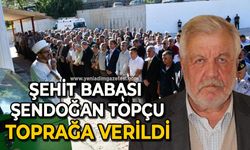 Şehit babası Şendoğan Topçu toprağa verildi