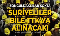 Zonguldak'a şok: Suriyeliler bile TTK'ya alınacak!