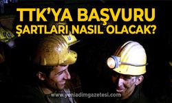 TTK'ya başvuru şartları nasıl olacak? 