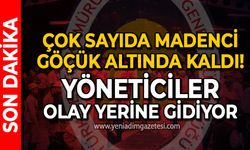 TTK'da çok sayıda madenci göçükte kaldı: Yöneticiler olay yerine gidiyor!