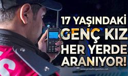 17 yaşındaki genç kız her yerde aranıyor