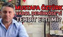 Mustafa Öztürk Varol Demirköse'yi tehdit etti mi?