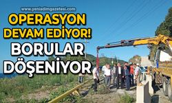 Operasyon devam ediyor: Boruları yerleştirilmeye başlandı