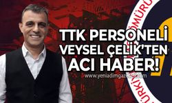TTK personeli Veysel Çelik hayatını kaybetti!