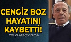 Cengiz Boz hayatını kaybetti!