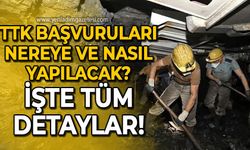 TTK başvuruları nereye nasıl yapılacak? 