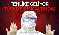 Tehlike geliyor: Türkiye risk altında!