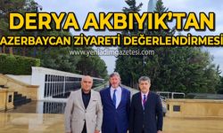 Derya Akbıyık'tan Azerbaycan ziyareti değerlendirmesi