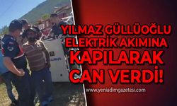 Yılmaz Güllüoğlu elektrik akımına kapılarak can verdi!