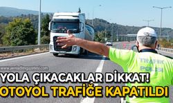 Yola çıkacaklar dikkat: Anadolu Otoyolu trafiğe kapatıldı!