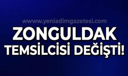 Zonguldak temsilcisi değişti!