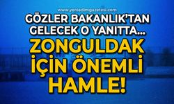 Gözler bakanlıktan gelecek o yazıda: Zonguldak için önemli hamle!