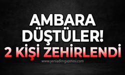 Ambara düştüler: 2 kişi zehirlendi!