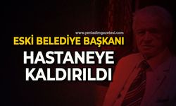 Eski Belediye Başkanı hastaneye kaldırıldı