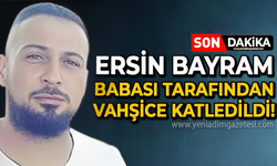 Ersin Bayram babası tarafından vahşice katledildi: Hastaneden kötü haber!