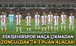 Eskişehirspor Zonguldak'ta maça çıkmadan 3 puan alacak