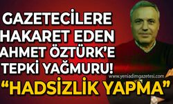 Gazetecilere hakaret eden Ahmet Öztürk'e tepki çığ gibi büyüyor: Hadsizlik yapma!