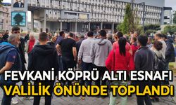 Fevkani köprüaltı esnafı Valilik önünde toplandı