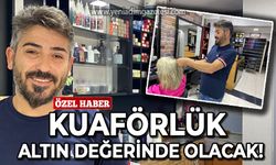 Kuaförlük altın değerinde olacak!