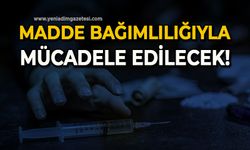 Madde bağımlılığıyla mücadele edilecek!