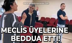 Belediye Meclis üyelerine beddua etti