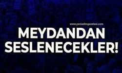 Meydandan seslenecekler!