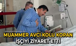 Muammer Avcı kolu kopan işçiyi ziyaret etti