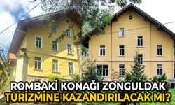 Rombaki Konağı Zonguldak turizmine kazandırılacak mı?