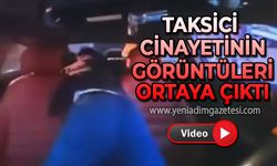 Taksici cinayetinin korkutan görüntüleri ortaya çıktı!