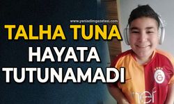 Talha Tuna hayata tutunamadı