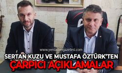 Sertan Kuzu ve Mustafa Öztürk'ten çarpıcı açıklamalar