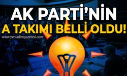 AK Parti'nin A takımı belli oldu!