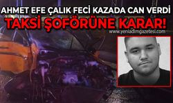 Ahmet Efe Çalık feci kazada can verdi: Taksi şoförü hakkında karar!