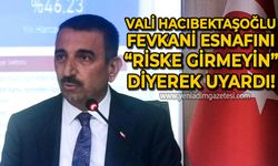 Vali Osman Hacıbektaşoğlu'ndan Fevkani esnafına uyarı: Riske girmeyin!