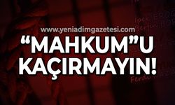 Zonguldaklılar dikkat: "Mahkum"u kaçırmayın!