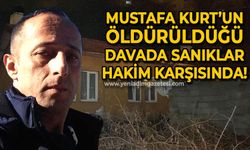 Mustafa Kurt'un öldürüldüğü davada sanıklar hakim karşısında!