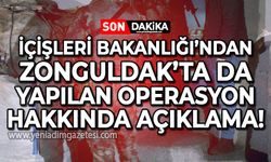 İçişleri Bakanlığı'ndan Zonguldak'ta da yapılan operasyon hakkında açıklama