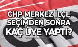 CHP Merkez İlçe seçimden sonra kaç üye yaptı?