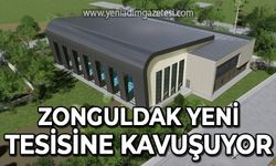 Zonguldak yeni tesisine kavuşuyor!